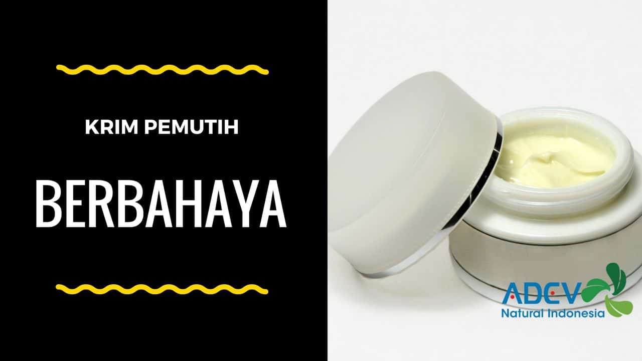 Gambar Terkait krim pemutih berbahaya ADEV Natural Indonesia Gambar Terkait krim pemutih berbahaya ADEV Natural Indonesia